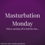 https://masturbationmonday.kaylalords.com/masturbation-monday-265/