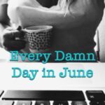 Every Damn Day In June