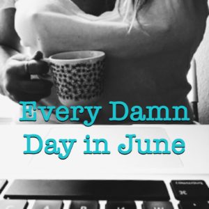 Every Damn Day In June